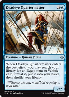 Deadeye Quartermaster
 When Deadeye Quartermaster enters the battlefield, you may search your library for an Equipment or Vehicle card, reveal it, put it into your hand, then shuffle.